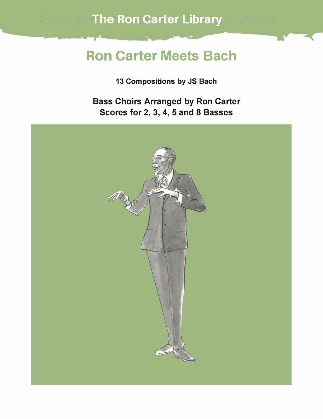 Ron Carter arrangements of 13 Bach compositions for 2, 3, 4, 5, & 8 basses These 